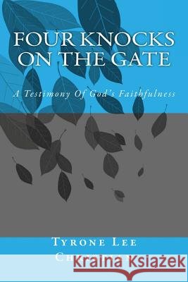 Four Knocks On The Gate: A Testimony Of God's Faithfulness Christian, Tyrone Lee 9781497306073