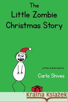 The Little Zombie Christmas Story Carla Shives 9781497306356 Createspace