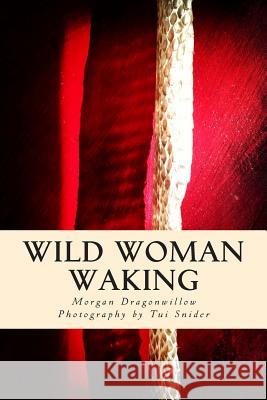 Wild Woman Waking Morgan Dragonwillow Tui Snider 9781497306981 Createspace