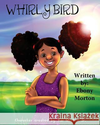 Whirly Bird Ebony Morton Kaiea Morto 9781497307414 Createspace Independent Publishing Platform