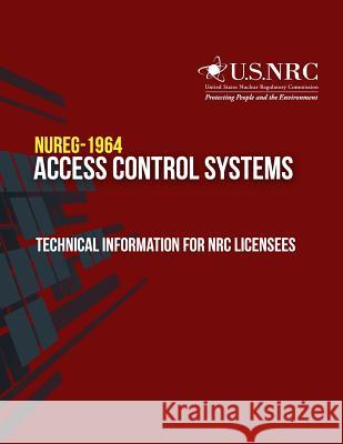 Access Control Systems: Technical Information for NRC Licensees U. S. Nuclear Regulatory Commission 9781497307476 Createspace
