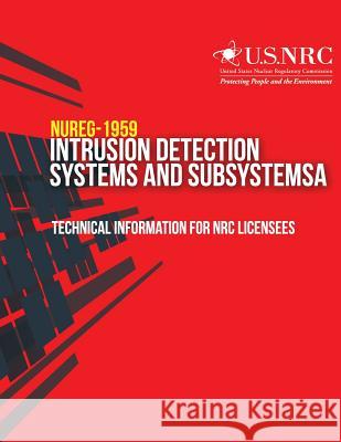 Intrusion Detection Systems and Subsystems: Technical Information for NRC Licensees U. S. Nuclear Regulatory Commission 9781497307629 Createspace