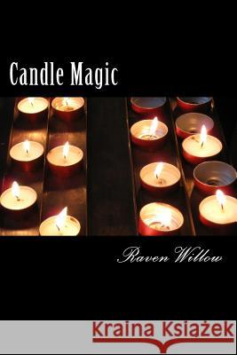 Candle Magic: simple spells for beginners to witchcraft Willow, Raven 9781497308107