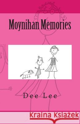 Moynihan Memories Dee Lee Cassidy Lee 9781497308374 Createspace