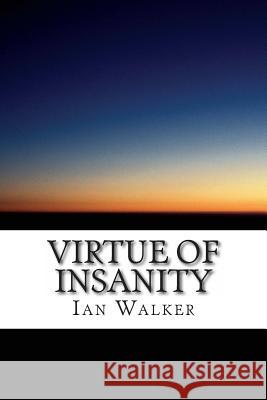 Virtue of Insanity Ian Walker 9781497308817 Createspace