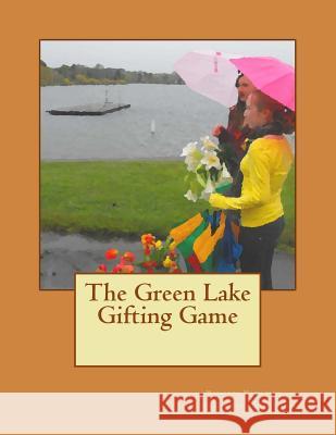 The Green Lake Gifting Game Marianne Mersereau D. Ita Louise 9781497308985 Createspace