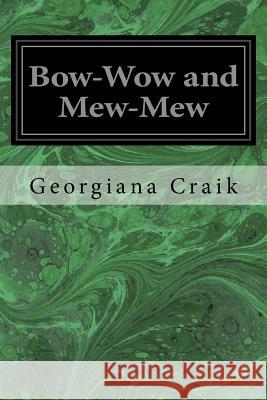 Bow-Wow and Mew-Mew Georgiana M. Craik 9781497309203