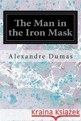 The Man in the Iron Mask Alexandre Dumas Anonymous 9781497309401 Createspace