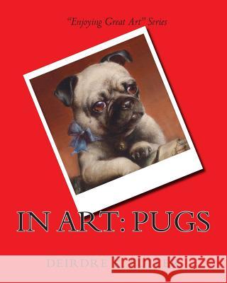 In Art: Pugs Deirdre K. Fuller 9781497309593