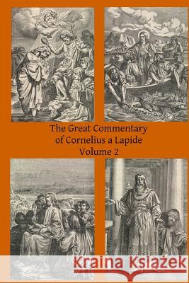The Great Commentary of Cornelius a Lapide Cornelius A Thomas W. Mossma Brother Hermenegil 9781497309791 Createspace