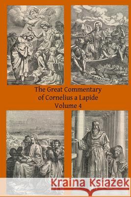 The Great Commentary of Cornelius a Lapide Cornelius A Thomas W. Mossma Brother Hermenegil 9781497309944 Createspace