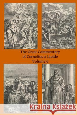 The Great Commentary of Cornelius a Lapide Cornelius A Thomas W. Mossma Brother Hermenegil 9781497310162 Createspace
