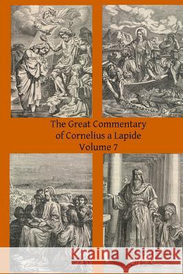 The Great Commentary of Cornelius a Lapide Cornelius A Thomas W. Mossma Brother Hermenegil 9781497310254 Createspace