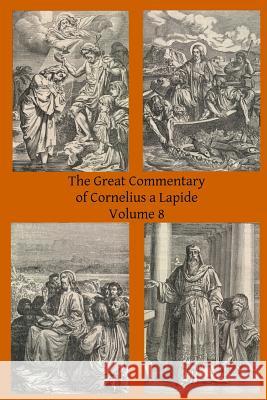 The Great Commentary of Cornelius a Lapide Cornelius A Thomas W. Mossma Brother Hermenegil 9781497310285 Createspace