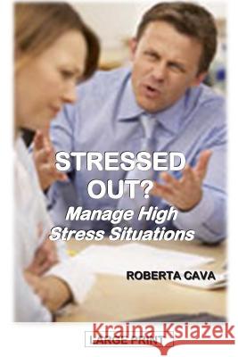 Stressed Out?: Manage High Stress Situations Roberta Cava 9781497310520