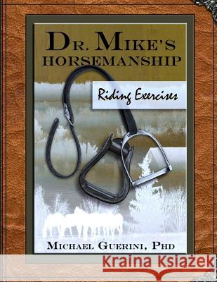 Dr. Mike's Horsemanship Riding Exercises Michael Guerin 9781497311152 Createspace