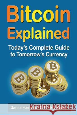 Bitcoin Explained: Today's Complete Guide to Tomorrow's Currency Daniel Forrester Mark Solomon 9781497311312