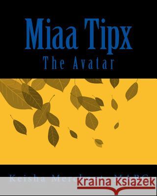 Miaa Tipx: The Avatar Mabc Keisha L. Merchant 9781497311541