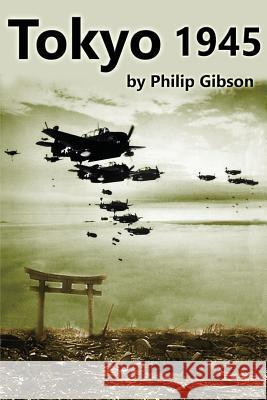 #Tokyo45: The Final Days of World War II Gibson, Philip 9781497311657