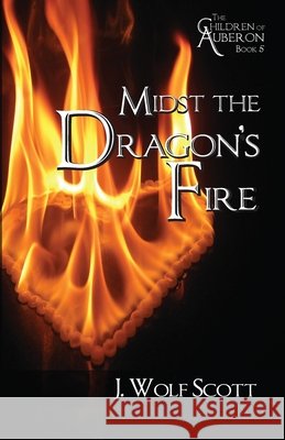 Midst the Dragon's Fire J. Wolf Scott 9781497311992 Createspace Independent Publishing Platform