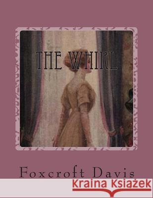 The Whirl: A Romance of Washington Society Foxcroft Davis Harrison Fisher B. Martin Justice 9781497312005 Createspace