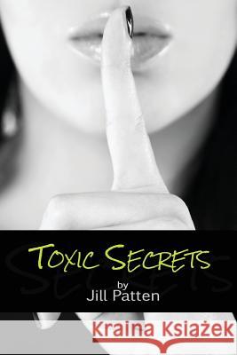 Toxic Secrets Jill Patten 9781497312036