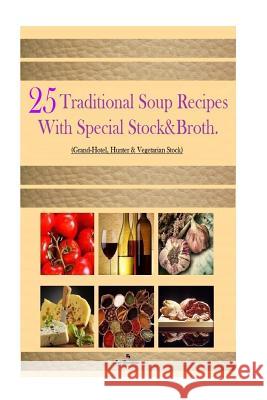 25 Traditional Soup recipes: With Special Stock&Broth Hovsepian, Eric 9781497312524 Createspace