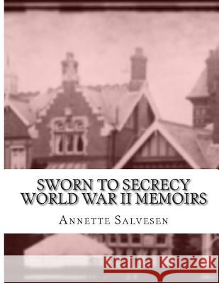 Sworn To Secrecy World War II Memoirs Salvesen, Annette 9781497312760