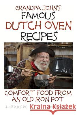 Grandpa John's Famous Dutch Oven Recipes: Comfort Food from an Old Iron Pot John Davidson 9781497313002 Createspace