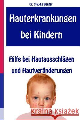 Hauterkrankungen bei Kindern - Hilfe bei Hautausschlägen und Hautveränderungen Berger, Claudia 9781497313453 Createspace