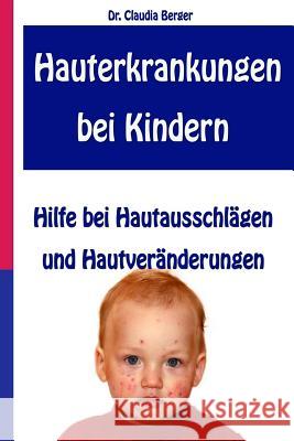 Hauterkrankungen bei Kindern - Hilfe bei Hautausschlägen und Hautveränderungen Berger, Claudia 9781497313453