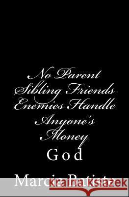 No Parent Sibling Friends Enemies Handle Anyone's Money: God Marcia Batiste 9781497313675