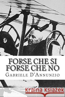 Forse Che Si Forse Che No Gabriele D'Annunzio Mauro Liistro 9781497314955 Createspace