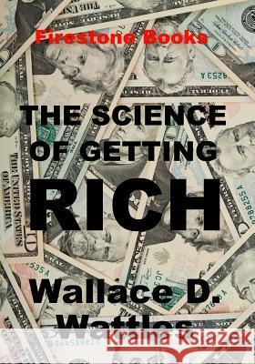 The Science of Getting Rich: Large Print Wallace D. Wattles 9781497316447 Createspace