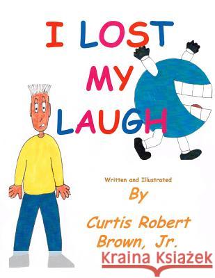 I Lost my Laugh Brown Jr, Curtis Robert 9781497316577