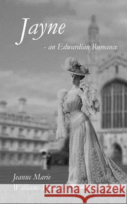 Jayne - an Edwardian Romance Williams-French, Jeanne Marie 9781497316850