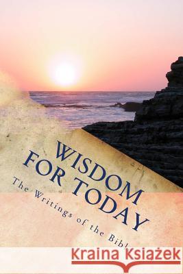 Wisdom for Today: The Writings of the Bible Kimberly M. Hartfield 9781497317321 Createspace