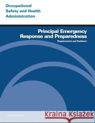 Principal Emergency Response and Preparedness Requirements and Guidance U. S. Department of Labor Occupational Safety and Administration 9781497317406 Createspace