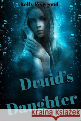 Druid's Daughter Kelly Peasgood 9781497318694 Createspace