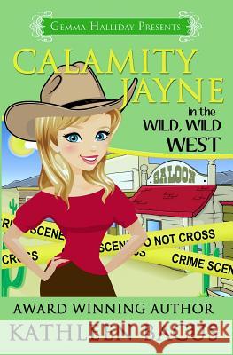 Calamity Jayne in the Wild, Wild West Kathleen Bacus 9781497319158 Createspace