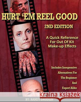 Hurt 'Em Reel Good 2nd Edition: A Quick Reference for Out of Kit Make-up FX Storer, Micholina 9781497319400 Createspace