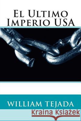 El Ultimo Imperio USA MR William C. Tejada 9781497319509 Createspace