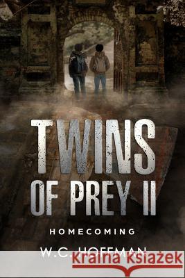 Twins of Prey II: Homecoming W. C. Hoffman 9781497319585 Createspace