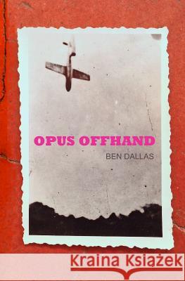 Opus Offhand Ben Dallas 9781497319684 Createspace