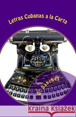 Letras Cubanas a la Carte G. Sanchez 9781497319974 Createspace