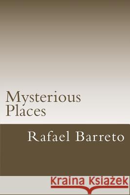 Mysterious Places: Great Mysteries Rafael M. Barreto 9781497321397 Createspace