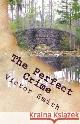 The Perfect Crime Victor B. Smith 9781497321618