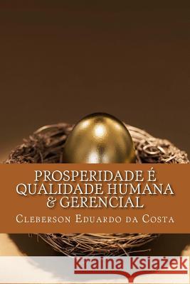 Prosperidade e Qualidade Humana & Gerencial Da Costa, Cleberson Eduardo 9781497322998 Createspace
