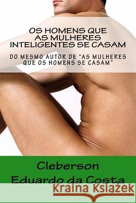 Os homens que as Mulheres Inteligentes se Casam Da Costa, Cleberson Eduardo 9781497323131 Createspace