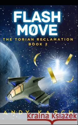 Flash Move (The Torian Reclamation Book 2) Kasch, Andy 9781497323469 Createspace